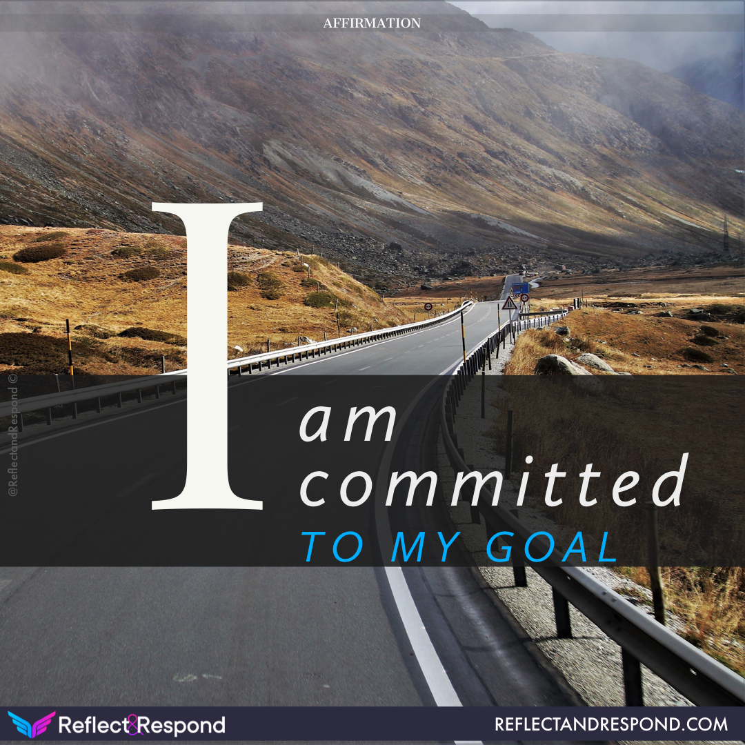 Affirmation: I am committed to my goal