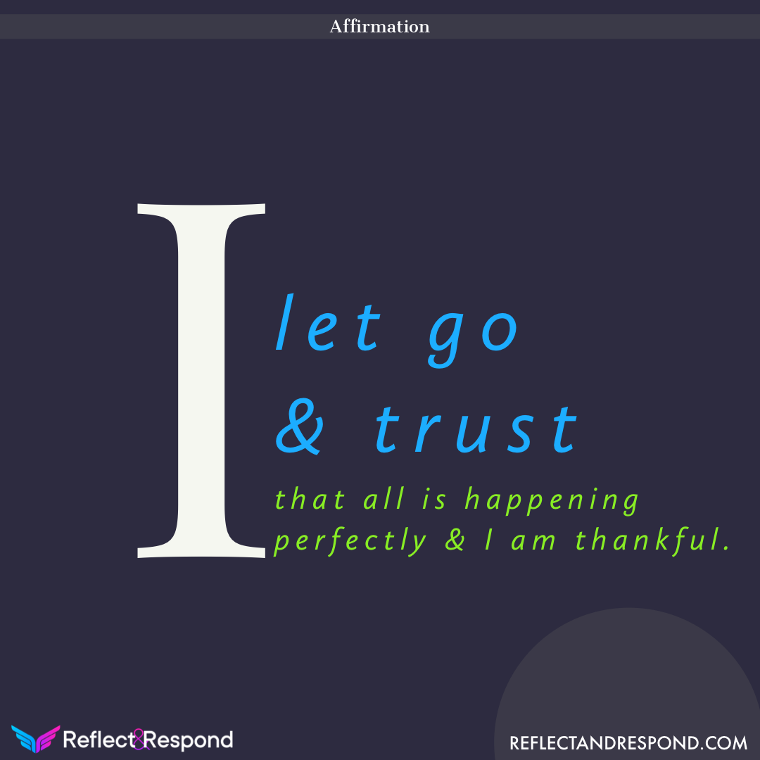 I let go & trust that all is happening perfectly & I am thankful