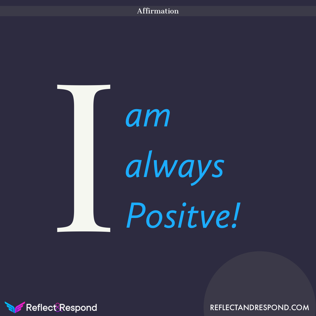 Affirmation I am always Positive