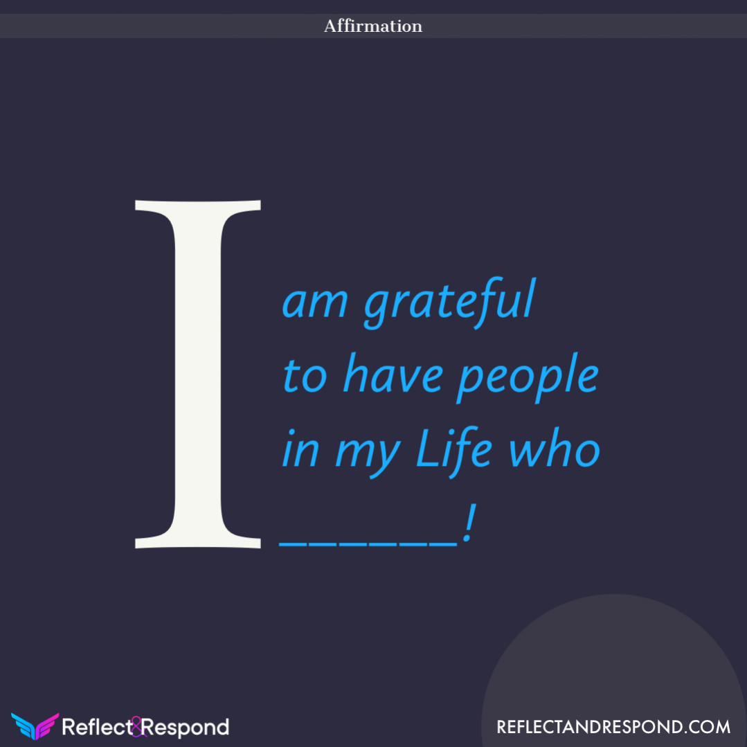AFFIRMATION: I am Grateful to have people in my life who