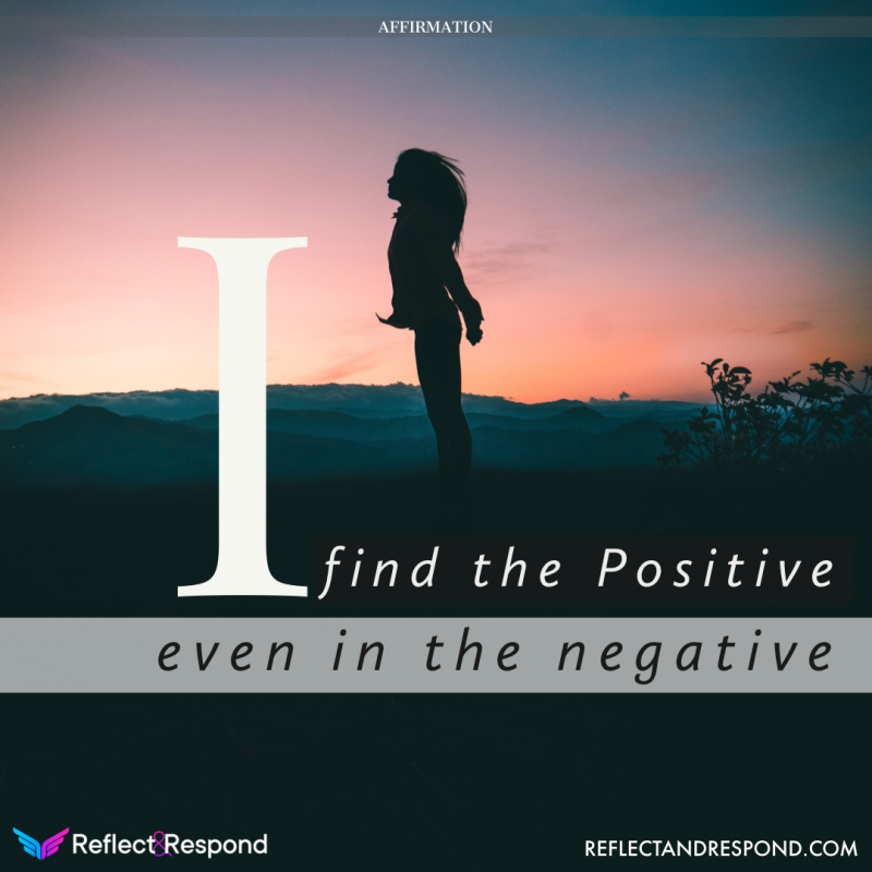 Affirmation: I find Positive even in Negative - ReflectandRespond