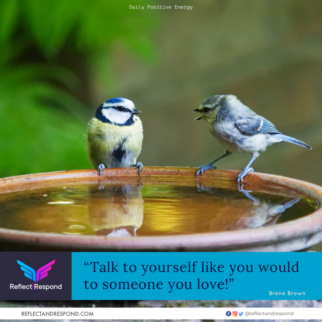 Talk To Yourself Like You Would To Someone You Love ReflectandRespond