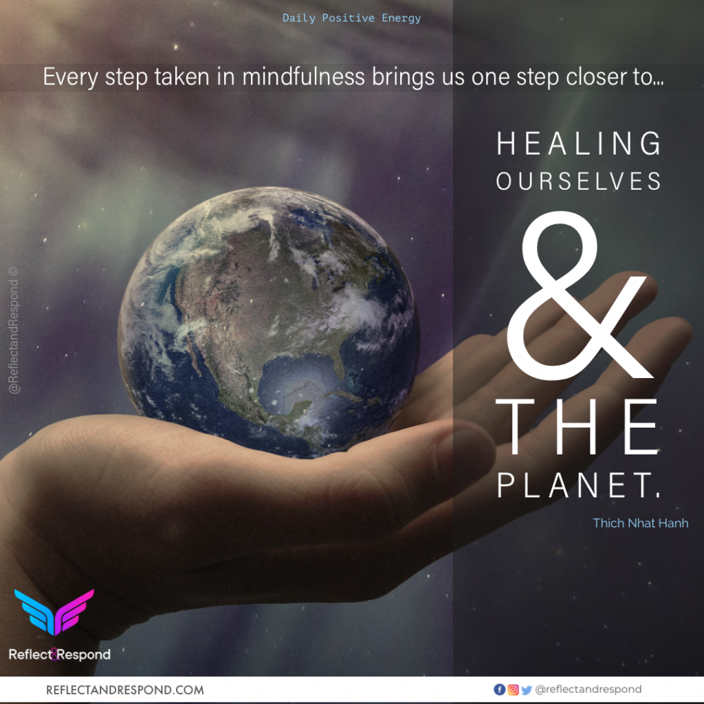 Every step in taken Mindfulness brings us one step closer to Healing ourselves & the planet