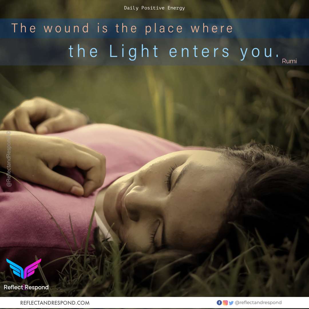 Rumi: The wound is the place where Light enters you