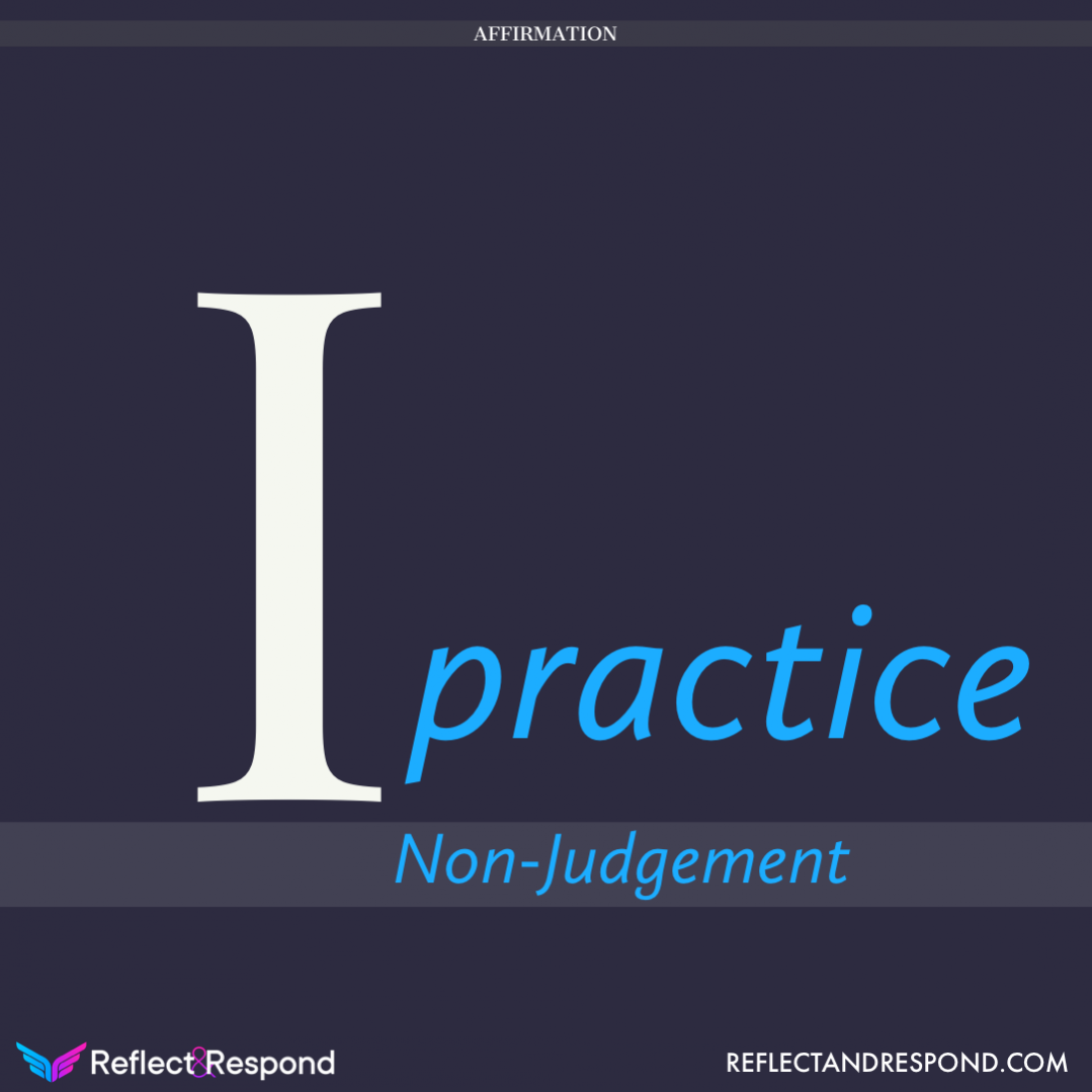 AFFIRMATION: I practice Non Judgment