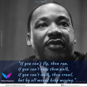 If you cant fly then run - Dr. Martin Luther King Jr.