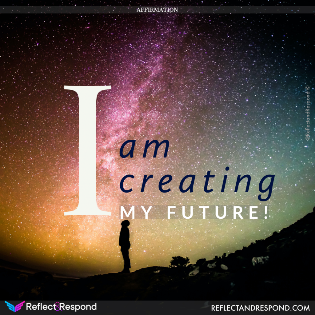 Affirmation: I am creating my future