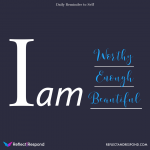 I am worthy, enough beautiful