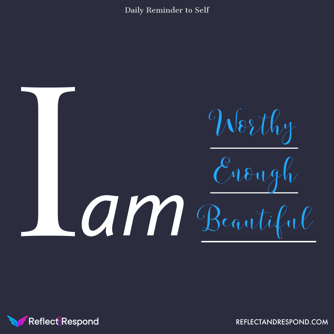 Affirmation: I am worthy, enough & beautiful