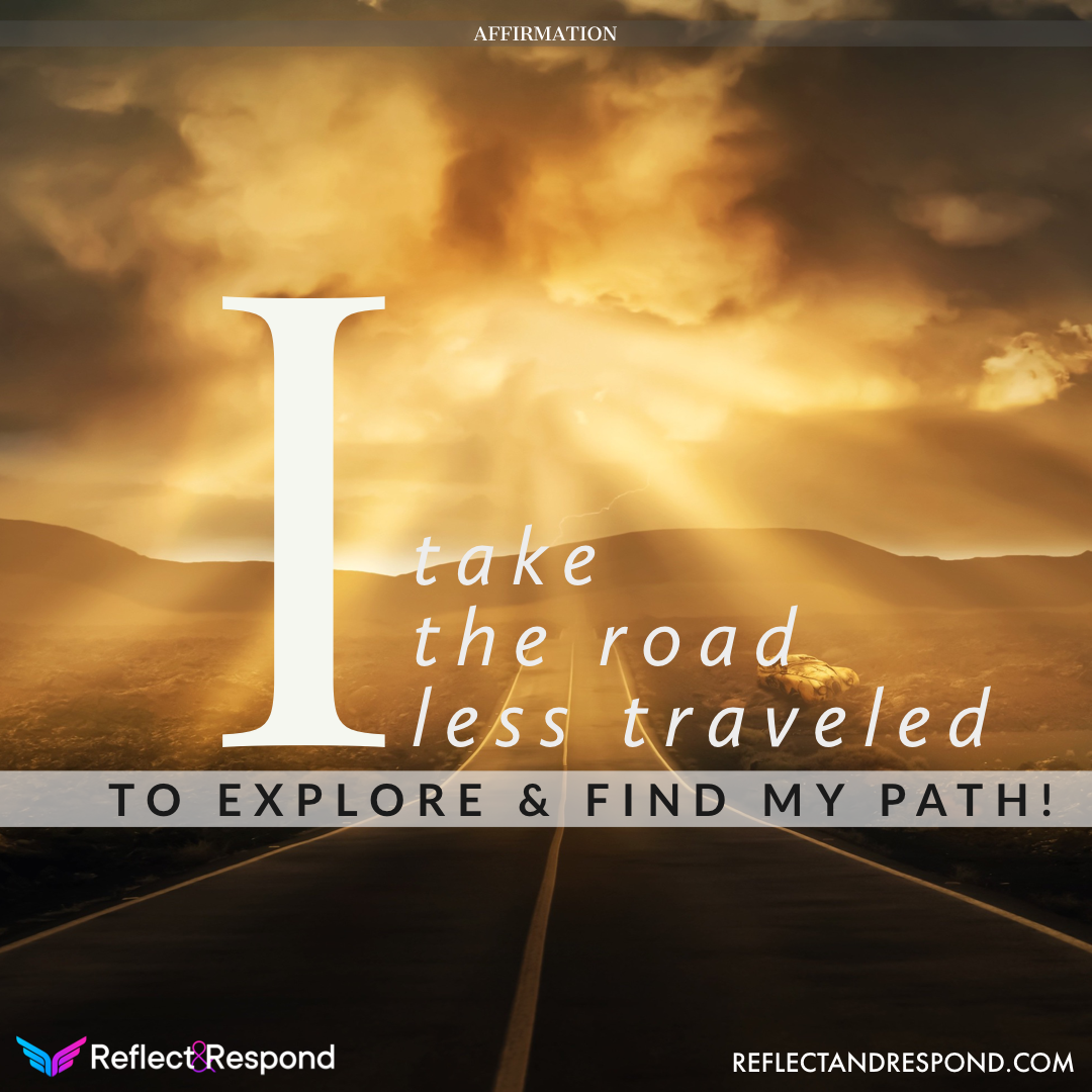 Affirmation: I take the road less traveled to explore and find my path.