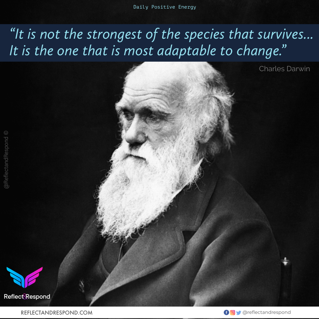 Its not the strongest of species that survives by Charles Darwin