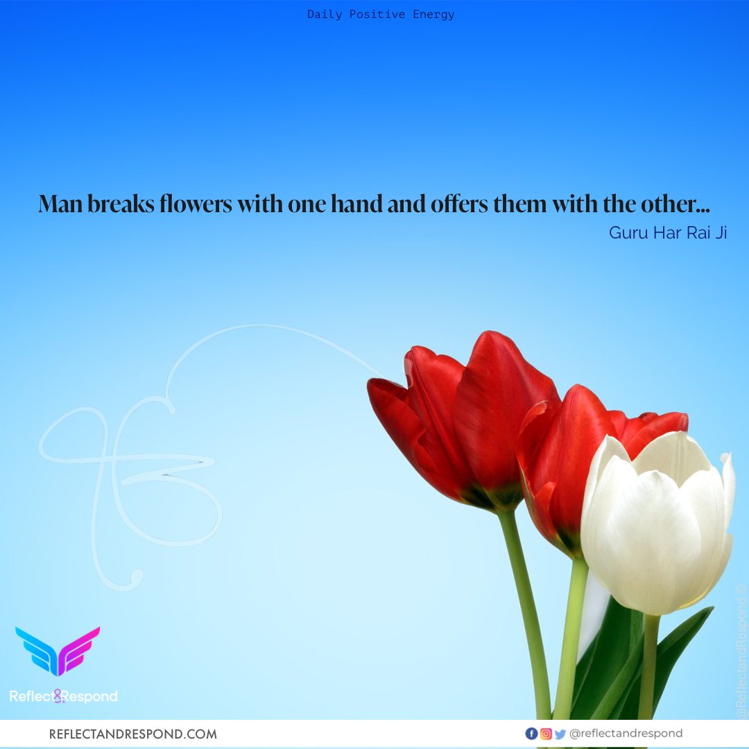 Guru Har Rai Ji Quote - Man breaks flowers with one hand