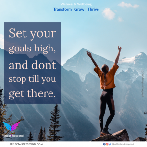 Set your goals high and don't stop till you get there
