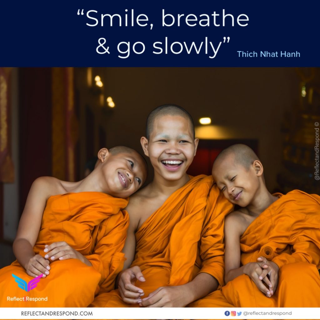 Thich Nhat Hanh smile breathe go slowly - ReflectandRespond