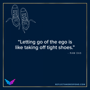 Letting go of the ego is like taking off tightshoes