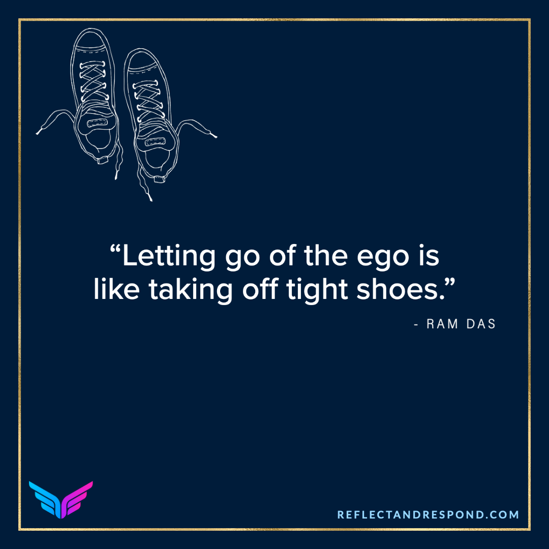 Letting go of the ego is like taking off tightshoes