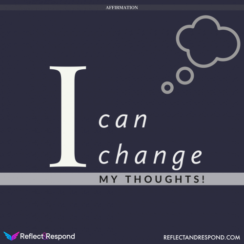 Affirmation: I Can change my thoughts
