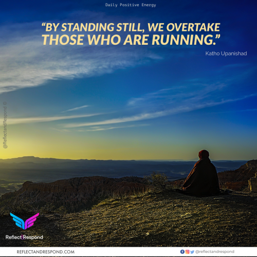 Katho Upanishad: By Standing still we overtake those that are running